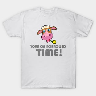 Your On Borrowed Time - Cow T-Shirt